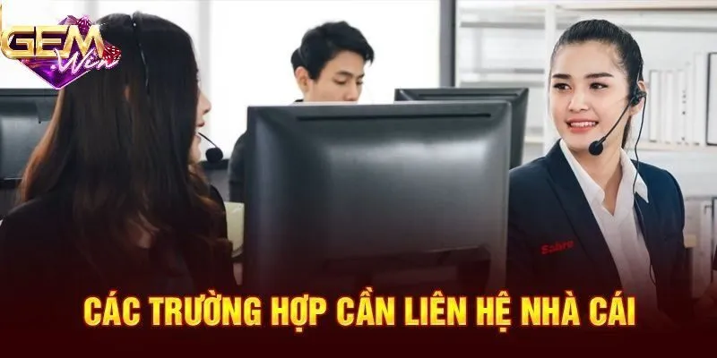 Trường hợp nên liên hệ GEMWIN